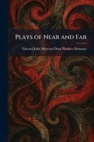 Edward John Moreton Drax Plu Dunsany - Plays of Near and Far, Häftad