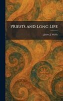James J Walsh - Priests and Long Life, Inbunden