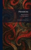 Robert De Flers, G A de Caillavet - Primrose, Inbunden