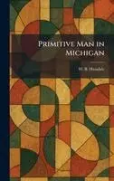 W B Hinsdale - Primitive Man in Michigan, Inbunden. Tillgänglighet: Lägg i varukorg