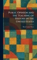 Bessie Louise Pierce - Public Opinion and the Teaching of History in the United States, Inbunden