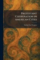 Harlan Paul Douglass - Protestant Cooperation in American Cities, Häftad