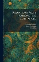 Ernest Rutherford, James Chadwick, C D Ellis - Radiations From Radioactive Substances, Inbunden