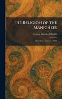F Crawford Burkitt - Religion of the Manichees, Inbunden