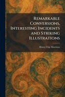 Henry Clay Morrison - Remarkable Conversions, Interesting Incidents and Striking Illustrations, Häftad