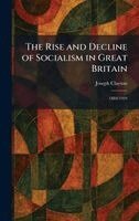 Joseph Clayton - Rise and Decline of Socialism in Great Britain, Inbunden