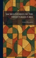 Leonard Bloomfield - Sacred Stories of the Sweet Grass Cree, Inbunden