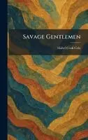 Mabel Cook Cole - Savage Gentlemen, Inbunden. Tillgänglighet: Lägg i varukorg