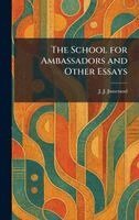 J J Jusserand - School for Ambassadors and Other Essays, Inbunden