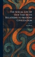 Iwan Bloch - Sexual Life of Our Time in Its Relations to Modern Civilization, Inbunden