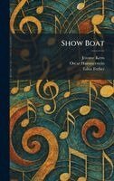 Jerome Kern, Oscar 2nd Hammerstein, Edna Ferber - Show Boat, Inbunden
