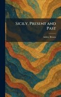 Ashley Brown - Sicily, Present and Past, Inbunden