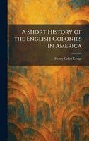 Henry Cabot Lodge - Short History of the English Colonies in America, Inbunden