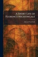 Edward Tyas Cook - Short Life of Florence Nightingale, Häftad