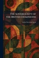 Arthur Berriedale Keith - Sovereignty of the British Dominions, Häftad