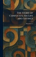 Brian Brown - Story of Confucius, His Life and Sayings, Inbunden