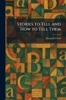 Elizabeth Clark - Stories to Tell and How to Tell Them, Häftad