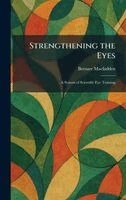 Bernarr Macfadden - Strengthening the Eyes, Inbunden