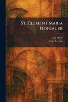 John Hofer, John B Haas - St. Clement Maria Hofbauer, Häftad