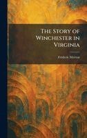 Frederic Morton - Story of Winchester in Virginia, Inbunden