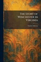 Frederic Morton - Story of Winchester in Virginia, Häftad