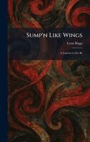 Lynn Riggs - Sump'n Like Wings, Inbunden