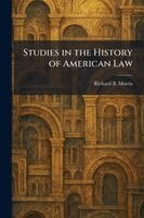 Richard B Morris - Studies in the History of American Law, Häftad