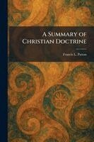 Francis L Patton - Summary of Christian Doctrine, Häftad