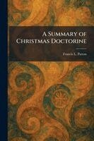 Francis L Patton - Summary of Christmas Doctorine, Häftad