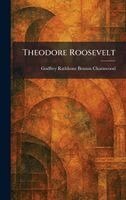 Godfrey Rathbone Benson Charnwood - Theodore Roosevelt, Inbunden