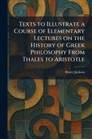 Henry Jackson - Texts to Illustrate a Course of Elementary Lectures on the History of Greek Philosophy From Thales to Aristotle, Häftad