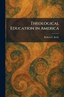 Robert L Kelly - Theological Education in America, Häftad