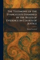 Simon Greenleaf - Testimony of the Evangelists Examined by the Rules of Evidence in Courts of Justice, Häftad