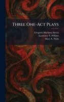 Gregorio Martinez Sierra, Lawrence A Wilkins, Mary E Nash - Three One-Act Plays, Inbunden