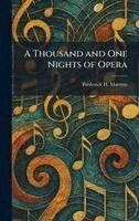 Frederick H Martens - Thousand and One Nights of Opera, Inbunden