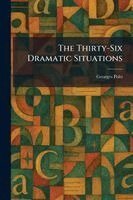 Georges Polti - Thirty-Six Dramatic Situations, Häftad