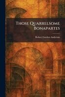 Robert Gordon Anderson - Those Quarrelsome Bonapartes, Häftad