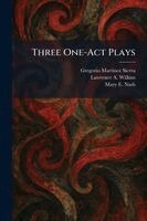 Gregorio Martinez Sierra, Lawrence A Wilkins, Mary E Nash - Three One-Act Plays, Häftad