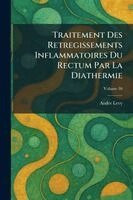 Andre Levy - Traitement Des Retregissements Inflammatoires Du Rectum Par la Diathermie, Häftad