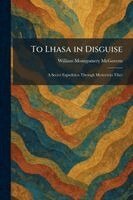 William Montgomery McGovern - To Lhasa in Disguise, Häftad. Tillgänglighet: Lägg i varukorg