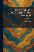 James Cowan - Travel in New Zealand, the Island Dominion, Häftad