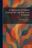 Stopford a Brooke, T W Rolleston - Treasury of Irish Poetry in the English Tongue, Häftad