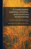 E A Wallis (Ernest Alfred Wa Budge - Tutankhamen, Amenism, Atenism, and Egyptian Monotheism, Inbunden