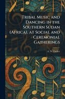 A N Tucker - Tribal Music and Dancing in the Southern Sudan (Africa), at Social and Ceremonial Gatherings, Häftad