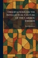 Knud Rasmussen - Observations on the Intellectual Culture of the Caribou Eskimos, Häftad