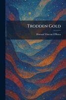 Howard Vincent O'Brien - Trodden Gold, Häftad