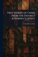 Arthur Cheney Train - True Stories of Crime From the District Attorney's Office, Häftad