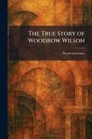David Lawrence - True Story of Woodrow Wilson, Häftad