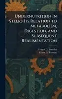 Francis G Benedict, Ernest G Ritzman - Undernutrition in Steers Its Relation to Metabolism, Digestion, and Subsequent Realimentation, Inbunden. Tillgänglighet: Lägg i varukorg