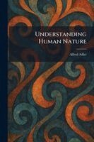 Alfred Adler - Understanding Human Nature, Häftad